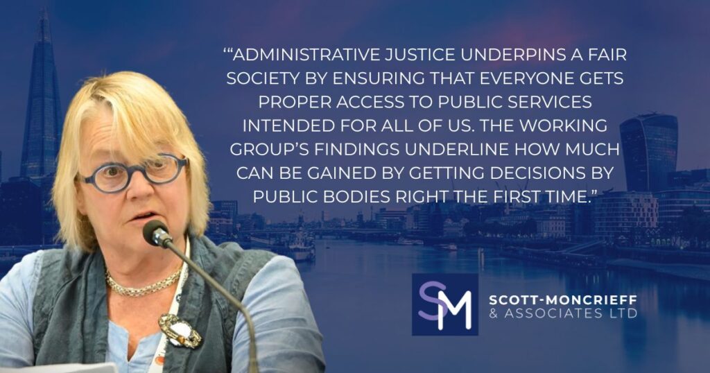 For the past 3 years, Lucy Scott-Moncrieff has chaired a working group of the Administrative Justice Council – the body that advises ministers and judges – exploring the barriers faced by individuals seeking to challenge decisions made by public bodies.